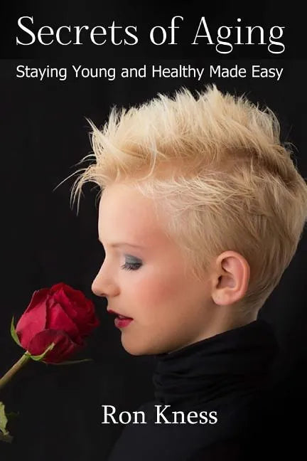 Secrets of Aging: Staying Young and Healthy Made Easy - Paperback