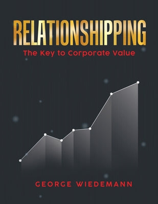 Relationshipping: The Key To Corporate Value - Paperback