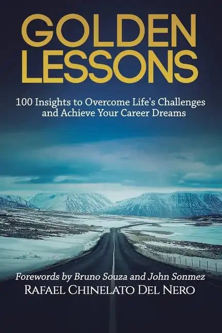 Golden Lessons: 100 Insights to Overcome Life's Challenges and Achieve Your Career Dreams - Paperback
