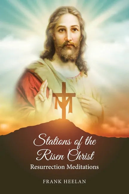 Stations of the Risen Christ: Resurrection Meditations - Paperback