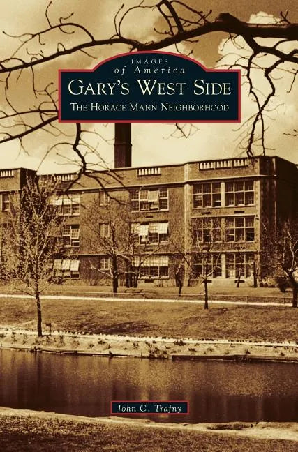 Gary's West Side: The Horace Mann Neighborhood - Hardcover