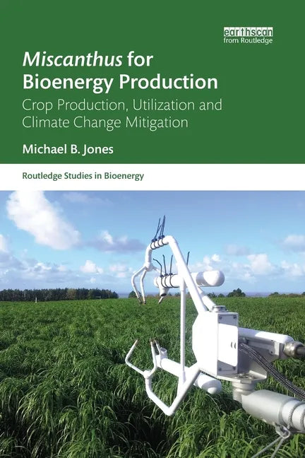 Miscanthus for Bioenergy Production: Crop Production, Utilization and Climate Change Mitigation - Paperback