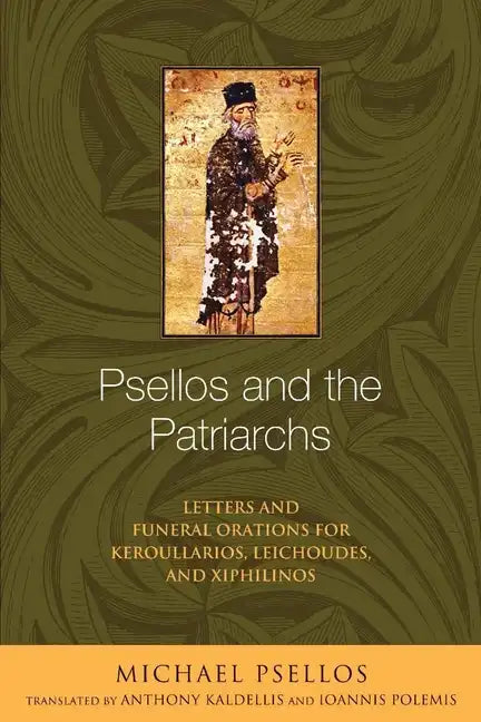 Psellos and the Patriarchs: Letters and Funeral Orations for Keroullarios, Leichoudes, and Xiphilinos - Paperback