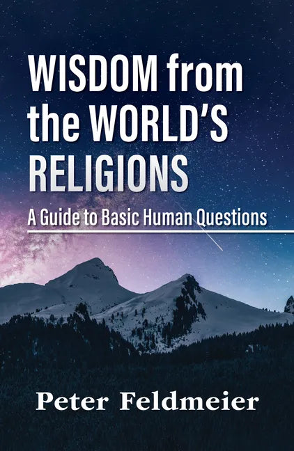 Wisdom from the World's Religions: A Guide to Basic Human Questions - Paperback