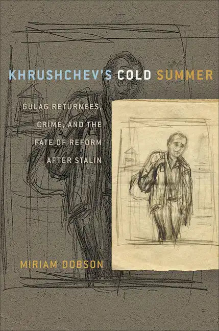 Khrushchev's Cold Summer: Gulag Returnees, Crime, and the Fate of Reform After Stalin - Paperback