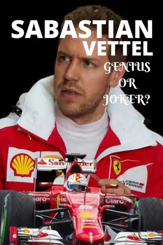 Sabastian Vettel; Genius or Joker: German formula 1 race driver retires, (insight story) - Paperback