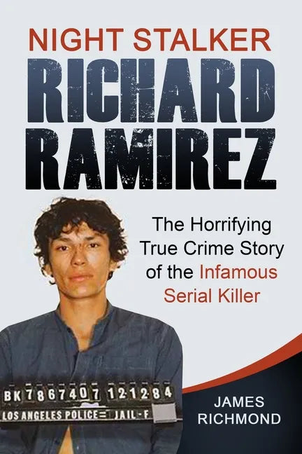 Night Stalker Richard Ramirez: The Horrifying True Crime Story of the Infamous Serial Killer - Paperback
