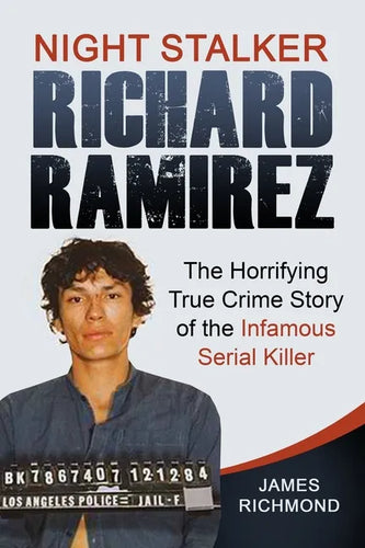 Night Stalker Richard Ramirez: The Horrifying True Crime Story of the Infamous Serial Killer - Paperback