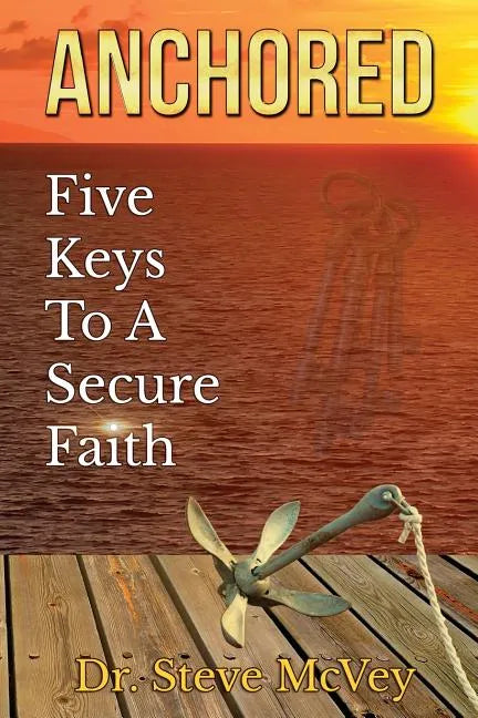Anchored: Five Keys to a Secure Faith - Paperback