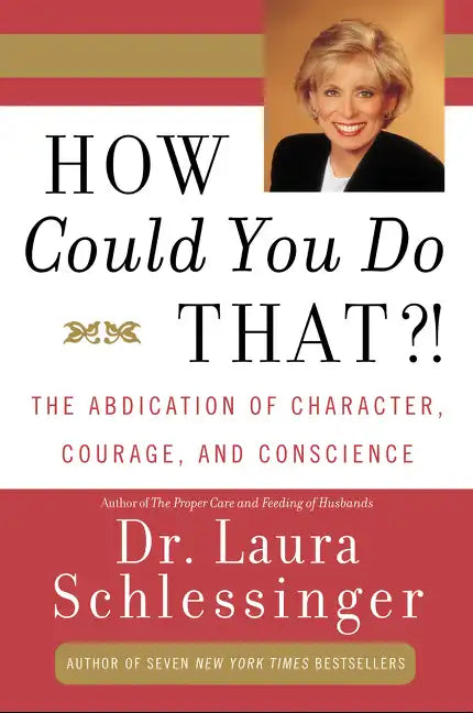 How Could You Do That?!: Abdication of Character, Courage, and Conscience - Paperback