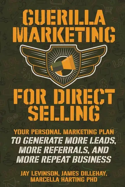 Guerilla Marketing for Direct Selling: Your Personal Marketing Plan to Generate More Leads, More Referrals, and More Repeat Business - Paperback