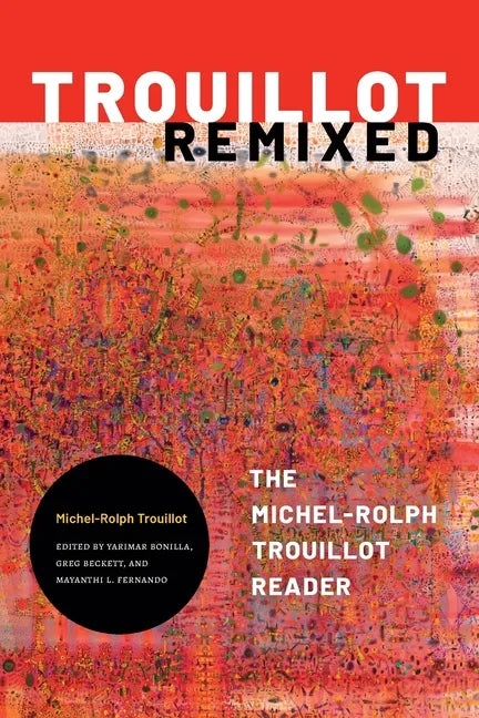 Trouillot Remixed: The Michel-Rolph Trouillot Reader - Paperback
