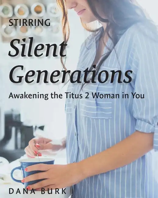 Stirring Silent Generations: Awakening the Titus 2 Woman in You - Paperback