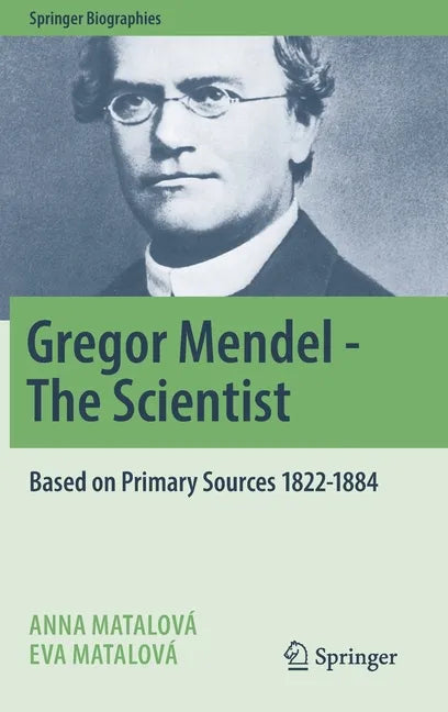 Gregor Mendel - The Scientist: Based on Primary Sources 1822-1884 - Hardcover