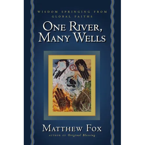 One River, Many Wells: Wisdom Springing from Global Faiths - Paperback