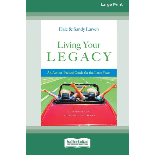 Living Your Legacy: An Action-Packed Guide for the Later Years (16pt Large Print Format) - Paperback