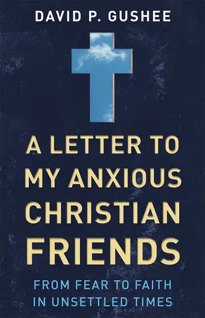 A Letter to My Anxious Christian Friends: From Fear to Faith in Unsettled Times - Paperback