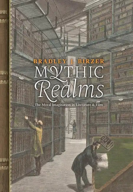 Mythic Realms: The Moral Imagination in Literature and Film - Hardcover
