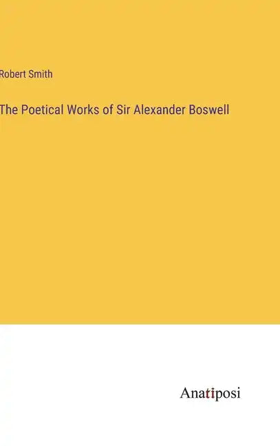 The Poetical Works of Sir Alexander Boswell - Hardcover