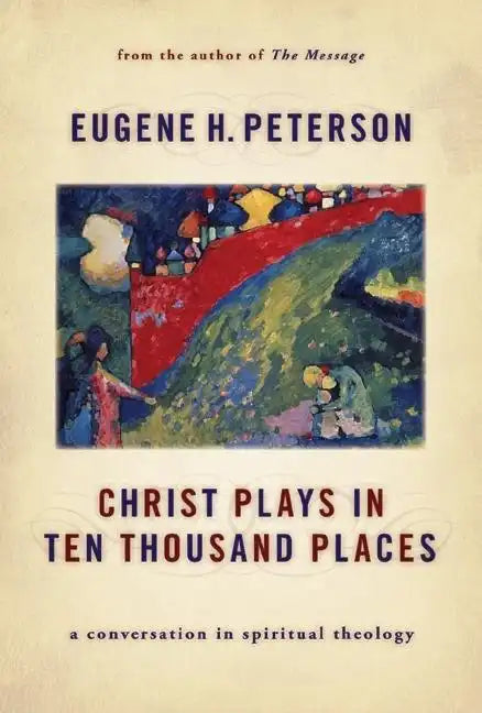 Christ Plays in Ten Thousand Places: A Conversation in Spiritual Theology - Paperback