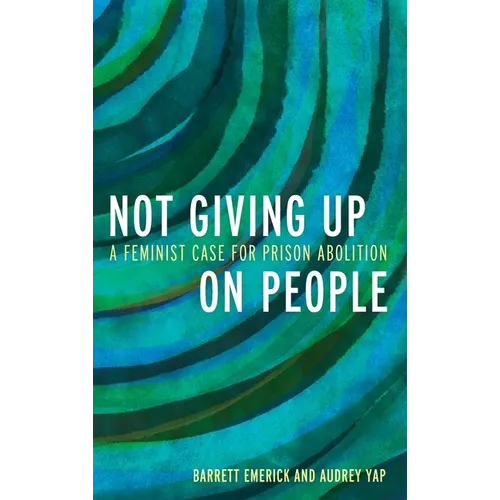Not Giving Up on People: A Feminist Case for Prison Abolition - Hardcover