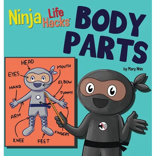 Ninja Life Hacks BODY PARTS: Perfect Children's Book for Babies, Toddlers, Preschool About Body Parts - Hardcover
