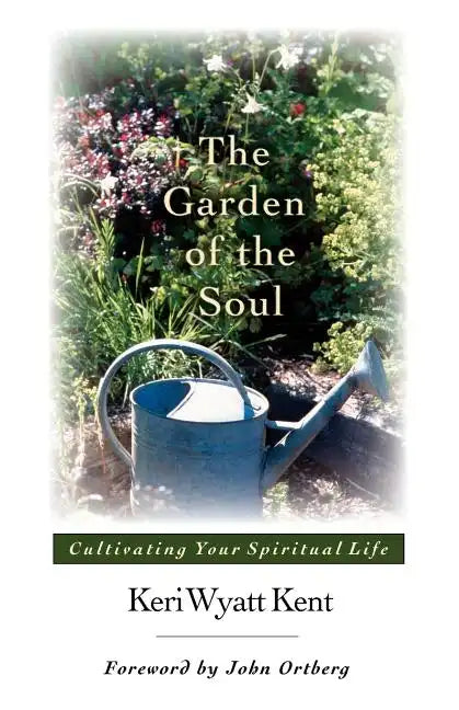 The Garden of the Soul: Cultivating Your Spiritual Life - Paperback