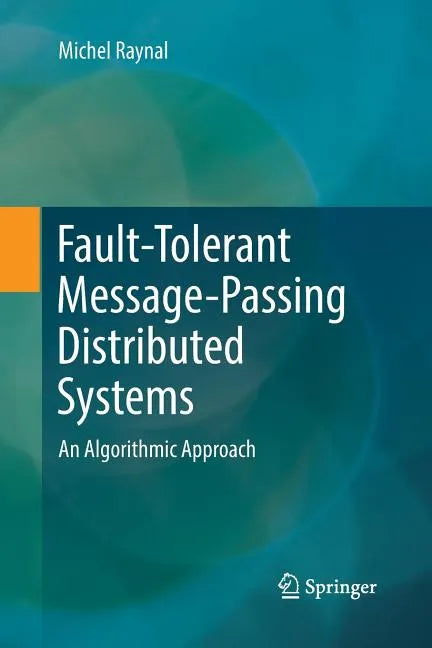 Fault-Tolerant Message-Passing Distributed Systems: An Algorithmic Approach - Paperback