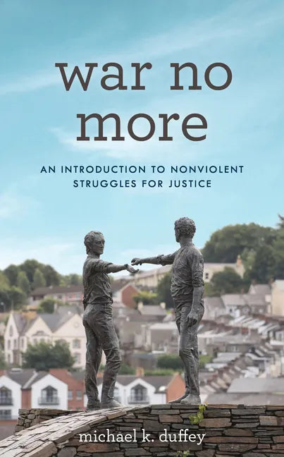 War No More: An Introduction to Nonviolent Struggles for Justice - Paperback