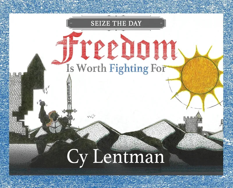 Freedom is Worth Fighting For: Seize The Day - Hardcover