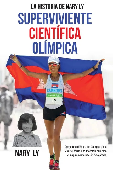 La Historia de Nary Ly - Superviviente Científica Olímpica: Cómo una niña de los Campos de la Muerte corrió una maratón olímpica e inspiró a su nación - Paperback