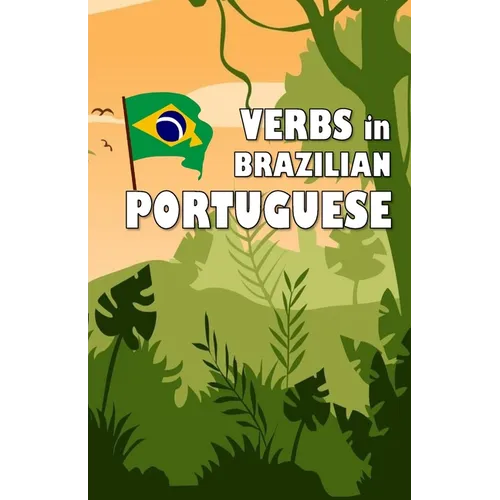 Verbs in Brazilian Portuguese: Become your own verb conjugator! - Paperback