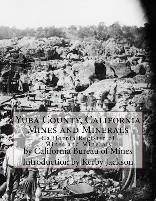 Yuba County, California Mines and Minerals: California Register of Mines and Minerals - Paperback