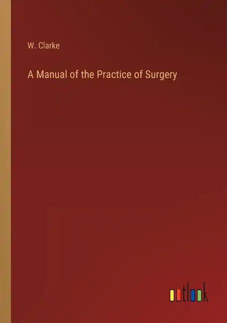 A Manual of the Practice of Surgery - Paperback