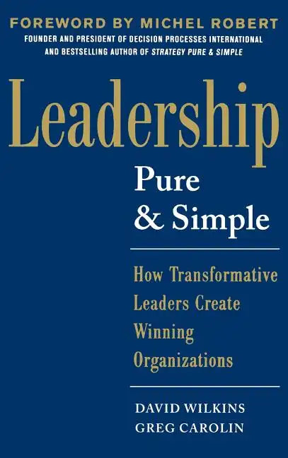 Leadership Pure and Simple: How Transformative Leaders Create Winning Organizations - Hardcover
