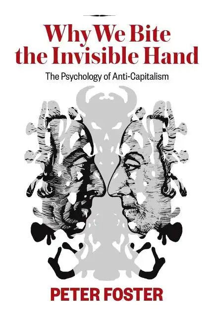 Why We Bite the Invisible Hand: The Psychology of Anti-Capitalism - Paperback