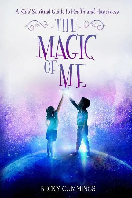The Magic of Me: A Kids' Spiritual Guide to Health and Happiness - Paperback
