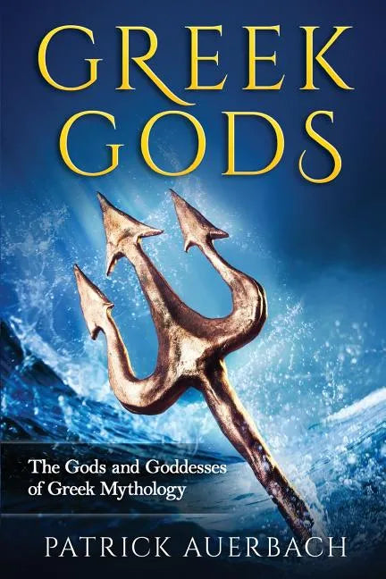 Greek Gods: The Gods and Goddesses of Greek Mythology - Paperback