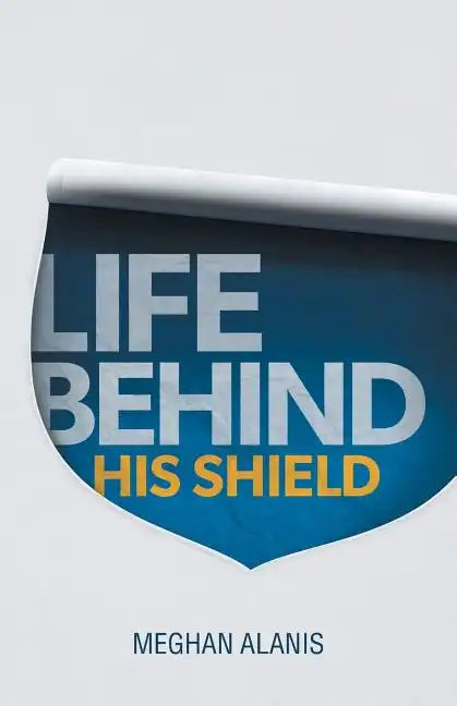 Life Behind His Shield: A Daughter's Life with Her Father, a Police Officer - Paperback