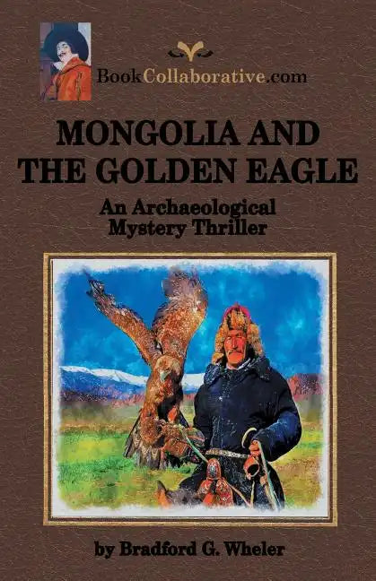 Mongolia and the Golden Eagle an Archaeological Mystery Thriller - Paperback