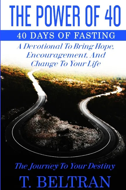 The Power Of 40: The Journey to Your Destiny - 40 Days of Fasting - Paperback