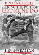 Jun Fan Gung Fu-Seeking The Path Of Jeet Kune Do 2: Volume 2 - Paperback