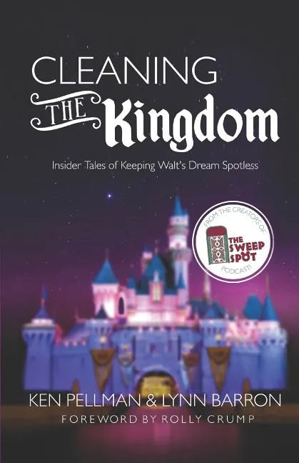 Cleaning the Kingdom: Insider Tales of Keeping Walt's Dream Spotless - Paperback