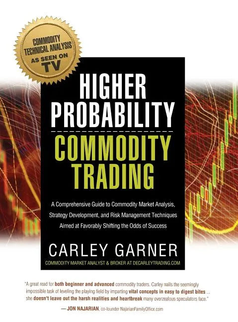 Higher Probability Commodity Trading: A Comprehensive Guide to Commodity Market Analysis, Strategy Development, and Risk Management Techniques Aimed a - Hardcover