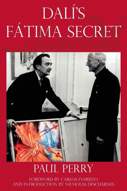 Dalí's Fátima Secret: A True Story of Salvador Dalí, the Apparitions of Fátima, and an American's Heavenly Inspiration from Hell - Paperback