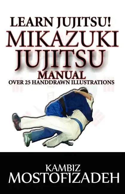 Mikazuki Jujitsu Manual: Learn Jujitsu - Paperback