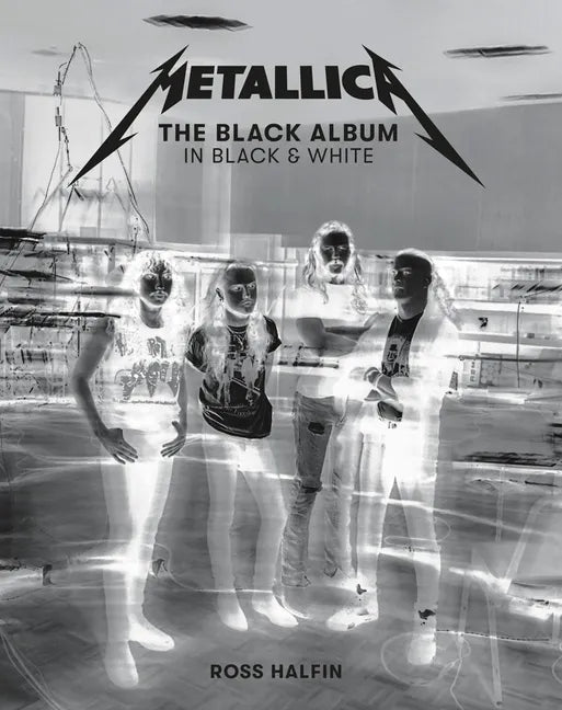 Metallica: The Black Album in Black & White: Photographs by Ross Halfin - Hardcover