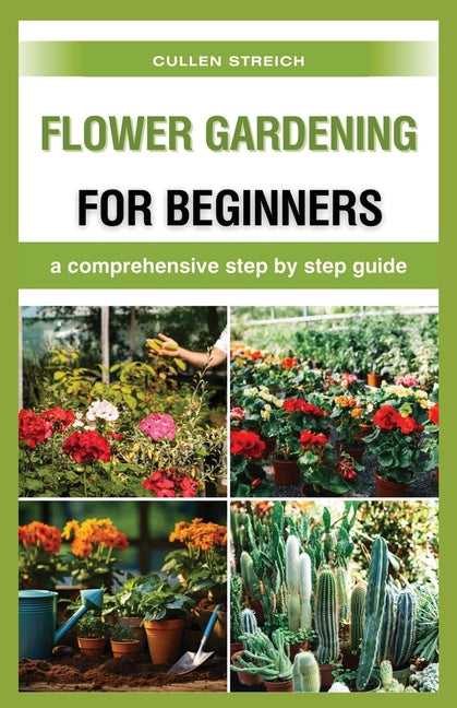 Flower Gardening for Beginners: a comprehensive step by step guide - Paperback