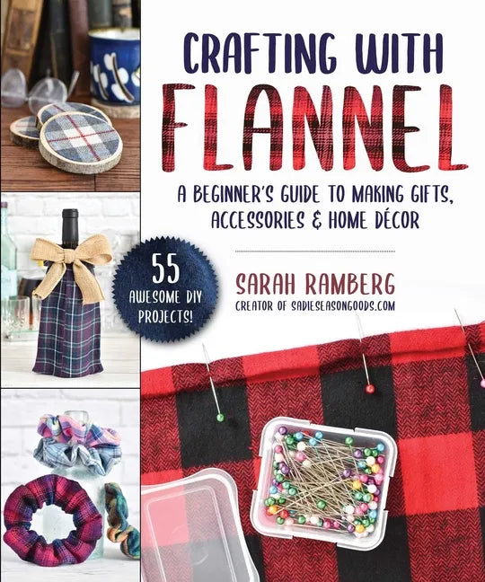 Crafting with Flannel: A Beginner's Guide to Making Gifts, Accessories & Home Décor - Paperback