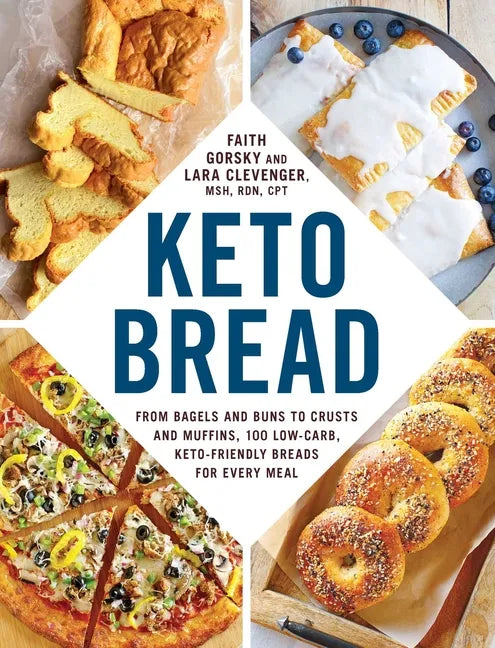Keto Bread: From Bagels and Buns to Crusts and Muffins, 100 Low-Carb, Keto-Friendly Breads for Every Meal - Paperback